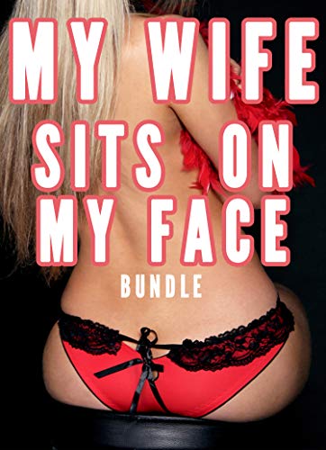 My wife sits on my face